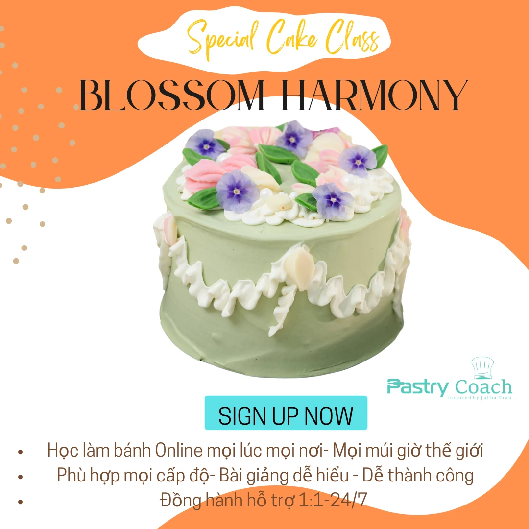 BLOSSOM HARMONY CAKE CLASS- LỚP HỌC LÀM BÁNH KEM FUSION ONLINE / PASTRY COACH-JULLIA TRAN