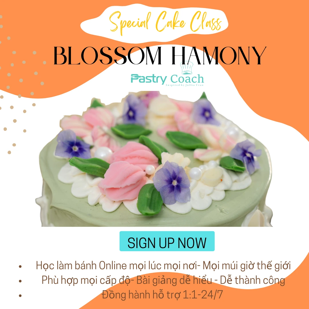 BLOSSOM HARMONY CAKE CLASS- LỚP HỌC LÀM BÁNH KEM FUSION ONLINE / PASTRY COACH-JULLIA TRAN